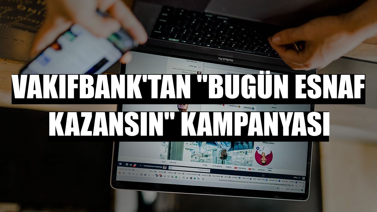 VakıfBank'tan 'Bugün Esnaf Kazansın' kampanyası
