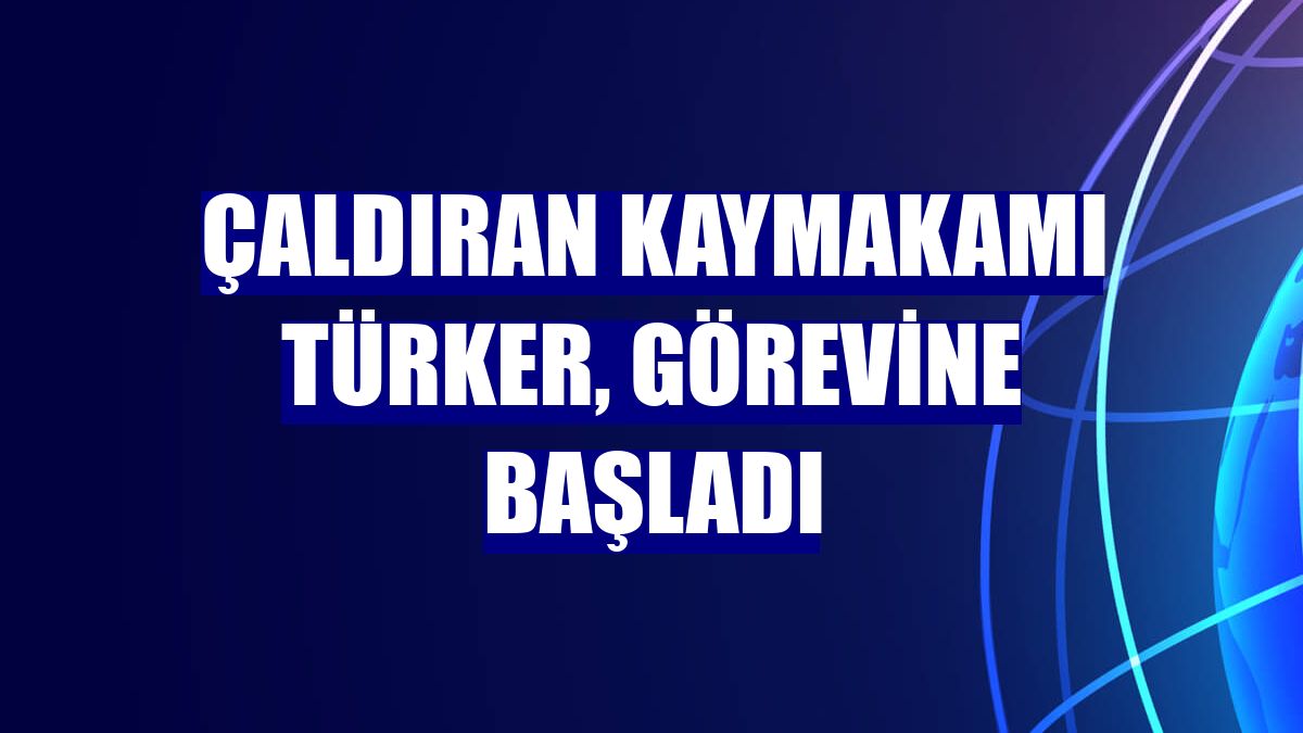 Çaldıran Kaymakamı Türker, görevine başladı