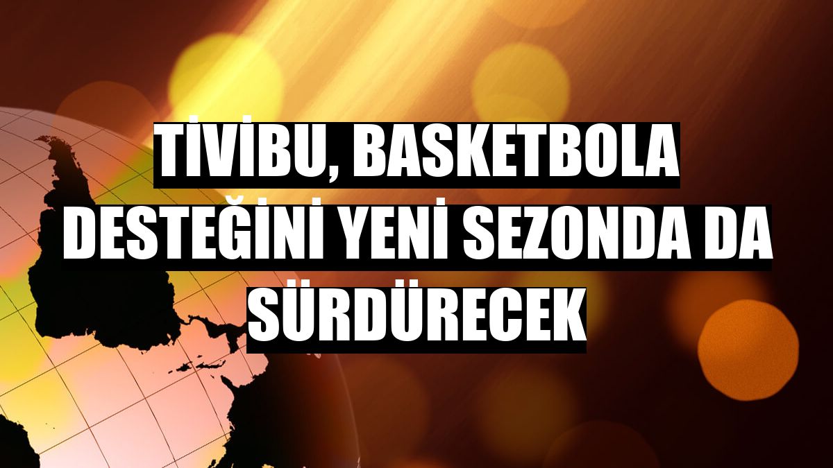 Tivibu, basketbola desteğini yeni sezonda da sürdürecek