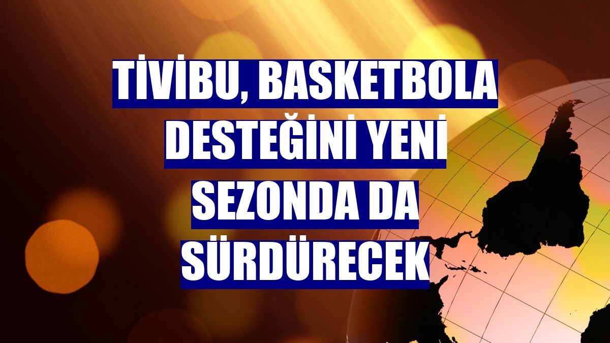 Tivibu, basketbola desteğini yeni sezonda da sürdürecek