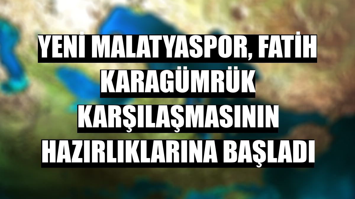 Yeni Malatyaspor, Fatih Karagümrük karşılaşmasının hazırlıklarına başladı