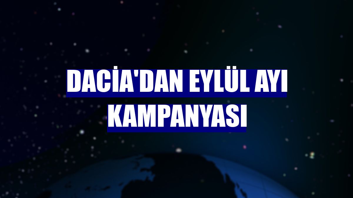 Dacia'dan eylül ayı kampanyası