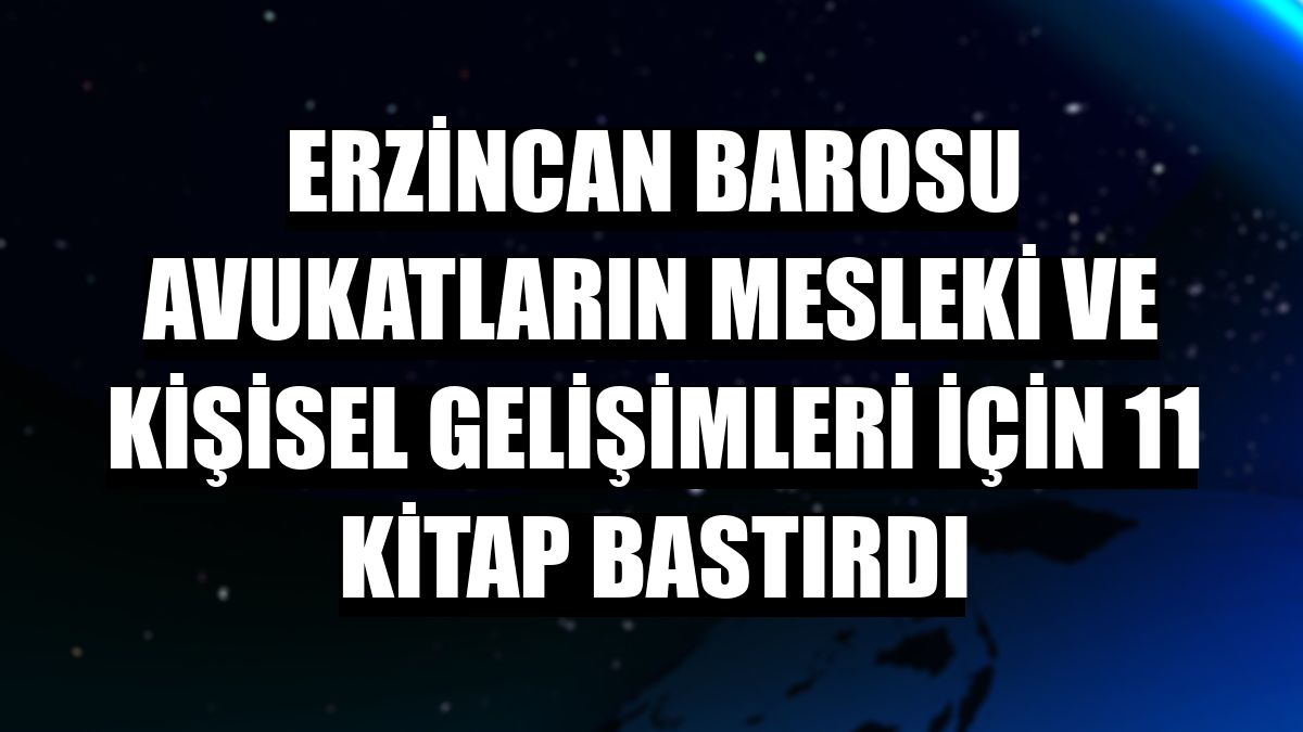 Erzincan Barosu avukatların mesleki ve kişisel gelişimleri için 11 kitap bastırdı