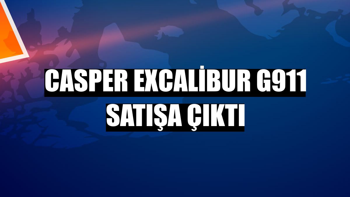 Casper Excalibur G911 satışa çıktı