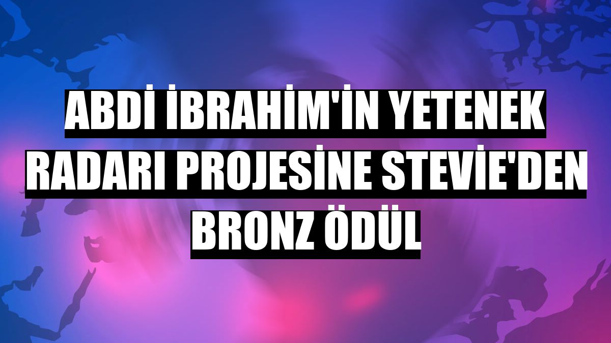 Abdi İbrahim'in Yetenek Radarı projesine Stevie'den bronz ödül