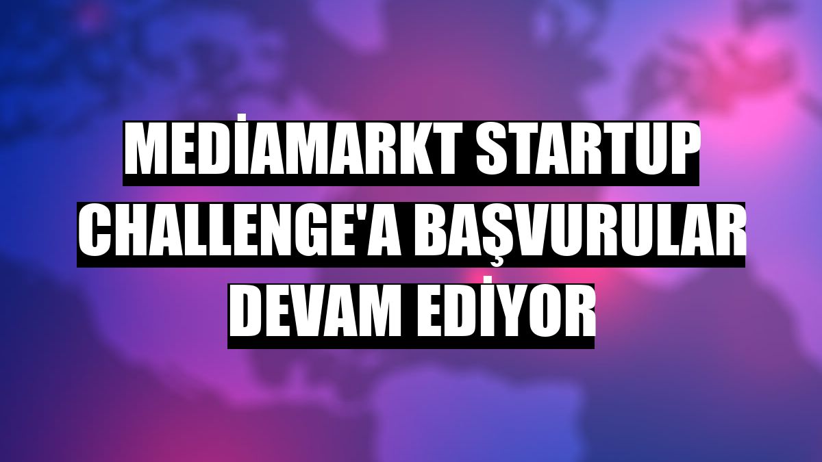 MediaMarkt Startup Challenge'a başvurular devam ediyor