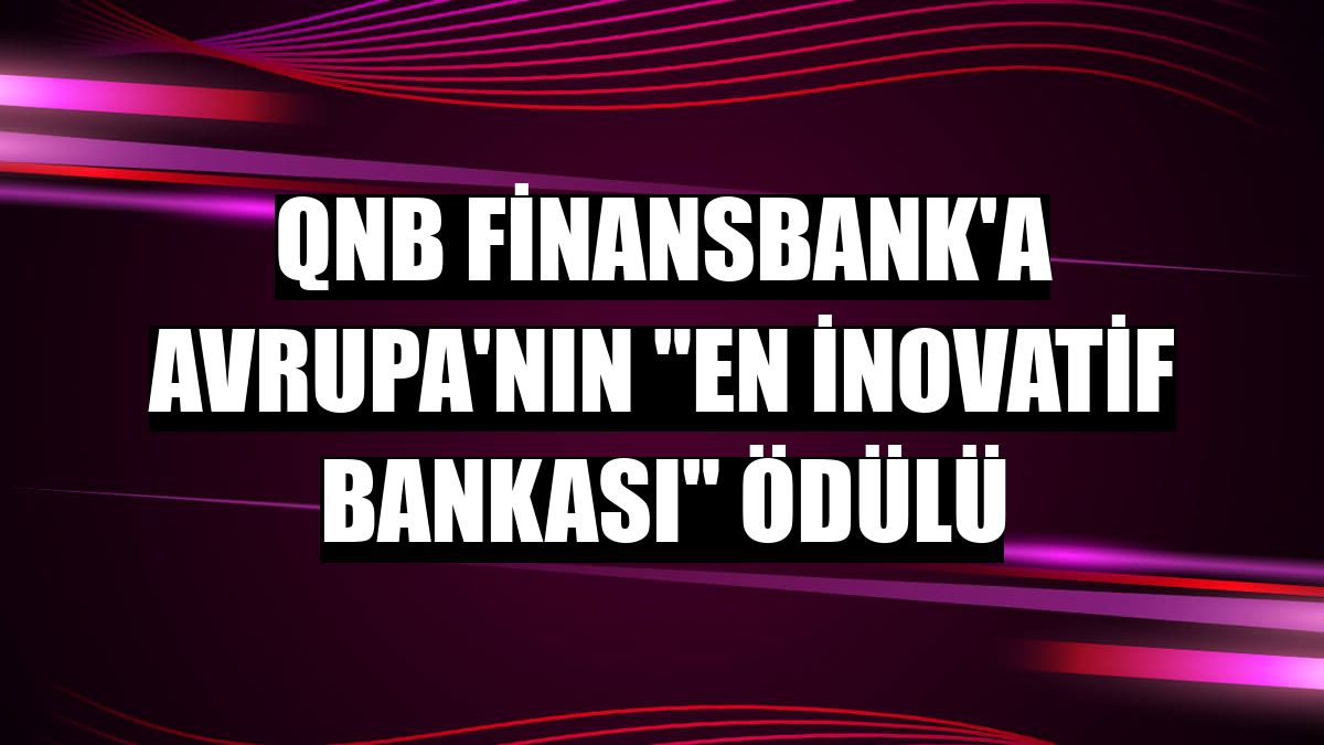 QNB Finansbank'a Avrupa'nın 'En İnovatif Bankası' ödülü