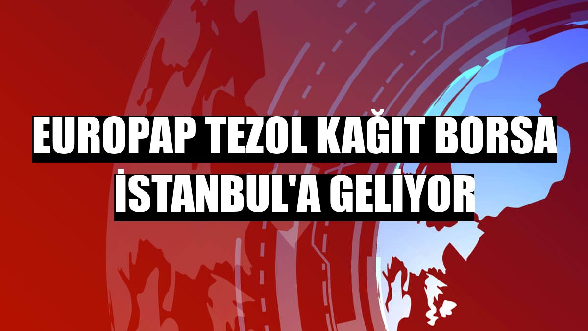 Europap Tezol Kağıt Borsa İstanbul'a geliyor