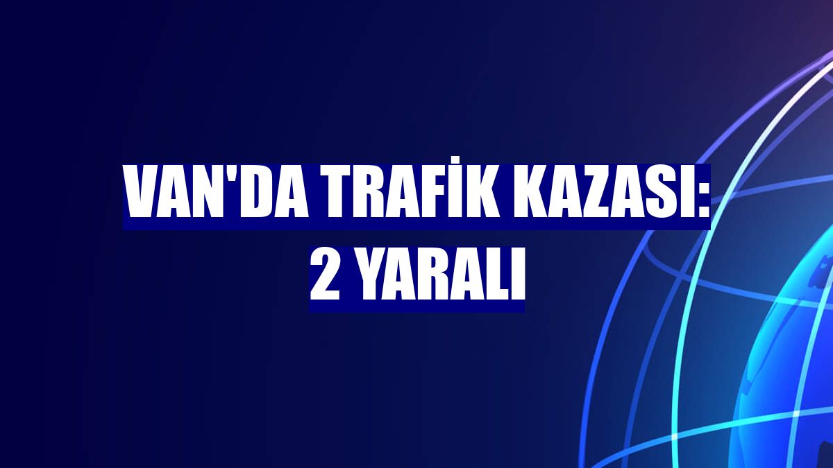 Van'da trafik kazası: 2 yaralı