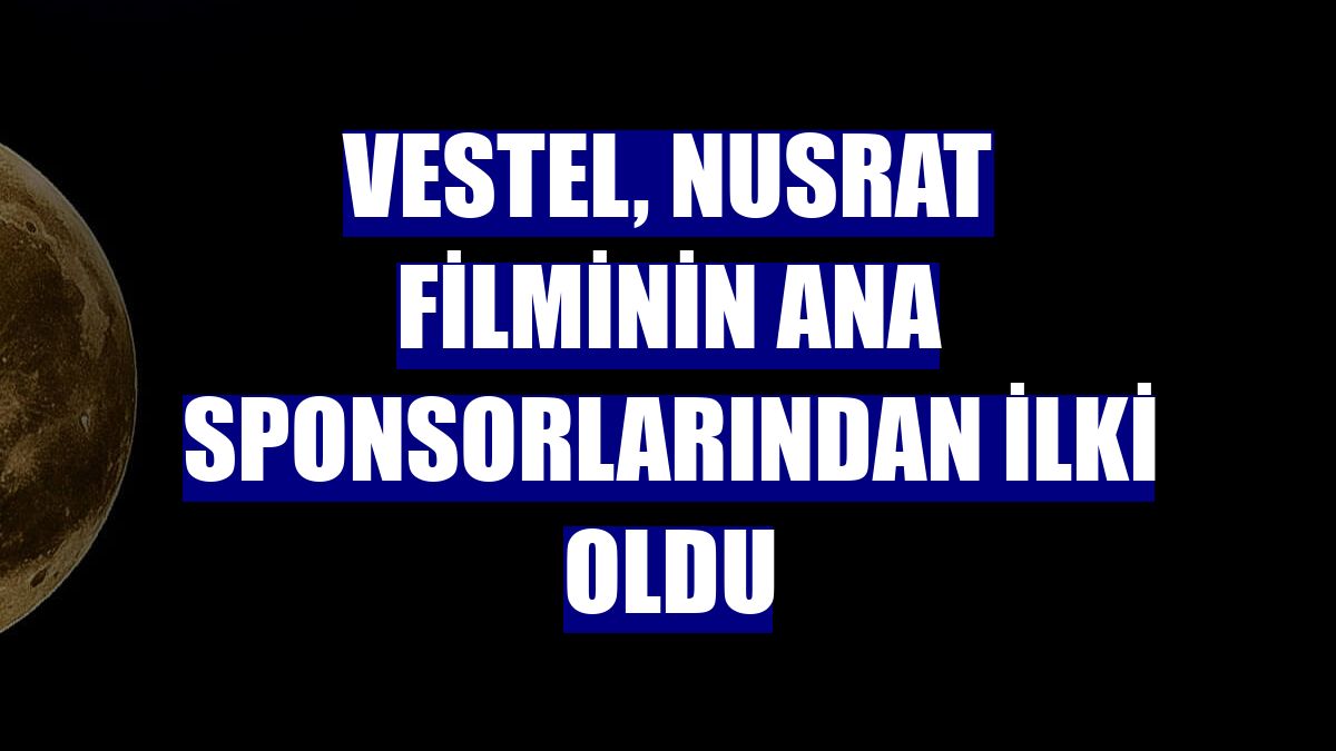 Vestel, Nusrat filminin ana sponsorlarından ilki oldu