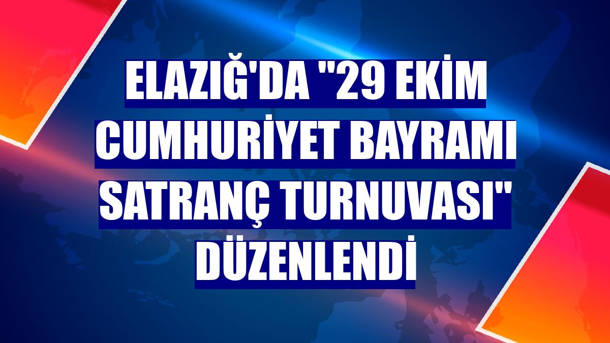 Elazığ'da "29 Ekim Cumhuriyet Bayramı Satranç Turnuvası" düzenlendi