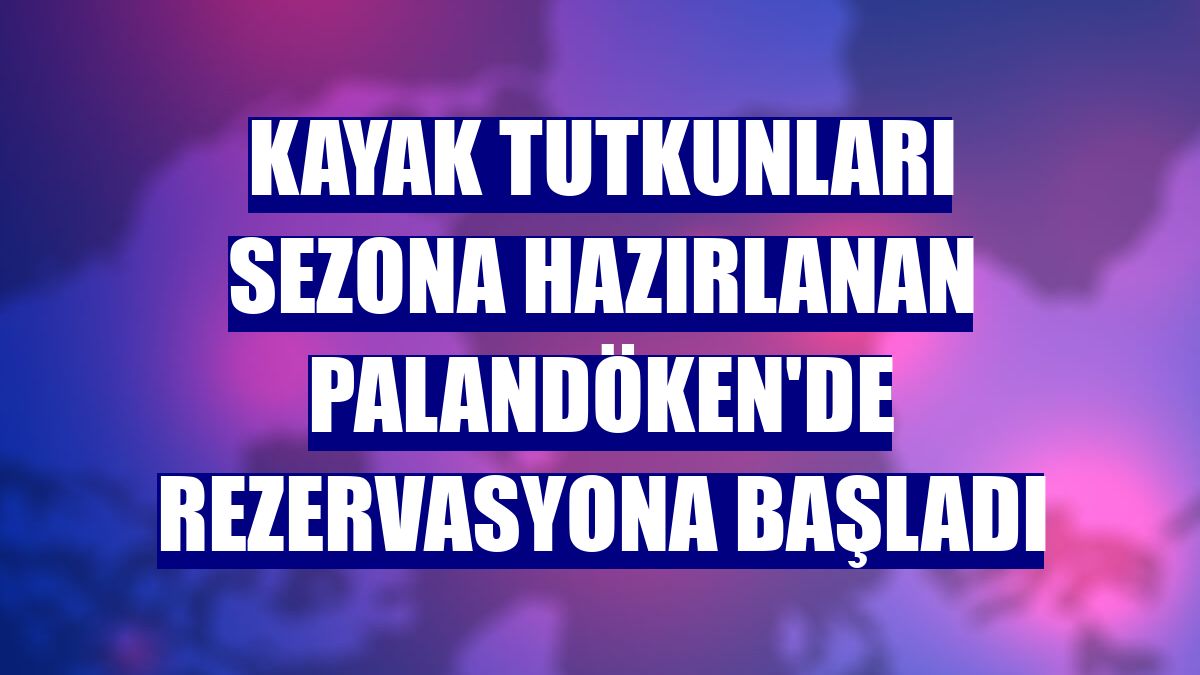 Kayak tutkunları sezona hazırlanan Palandöken'de rezervasyona başladı
