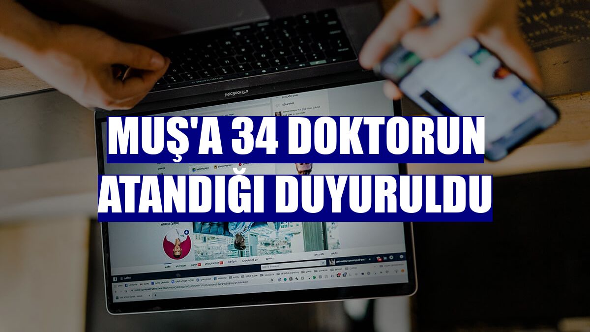 Muş'a 34 doktorun atandığı duyuruldu