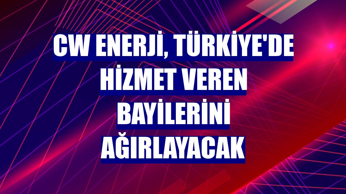 CW Enerji, Türkiye'de hizmet veren bayilerini ağırlayacak