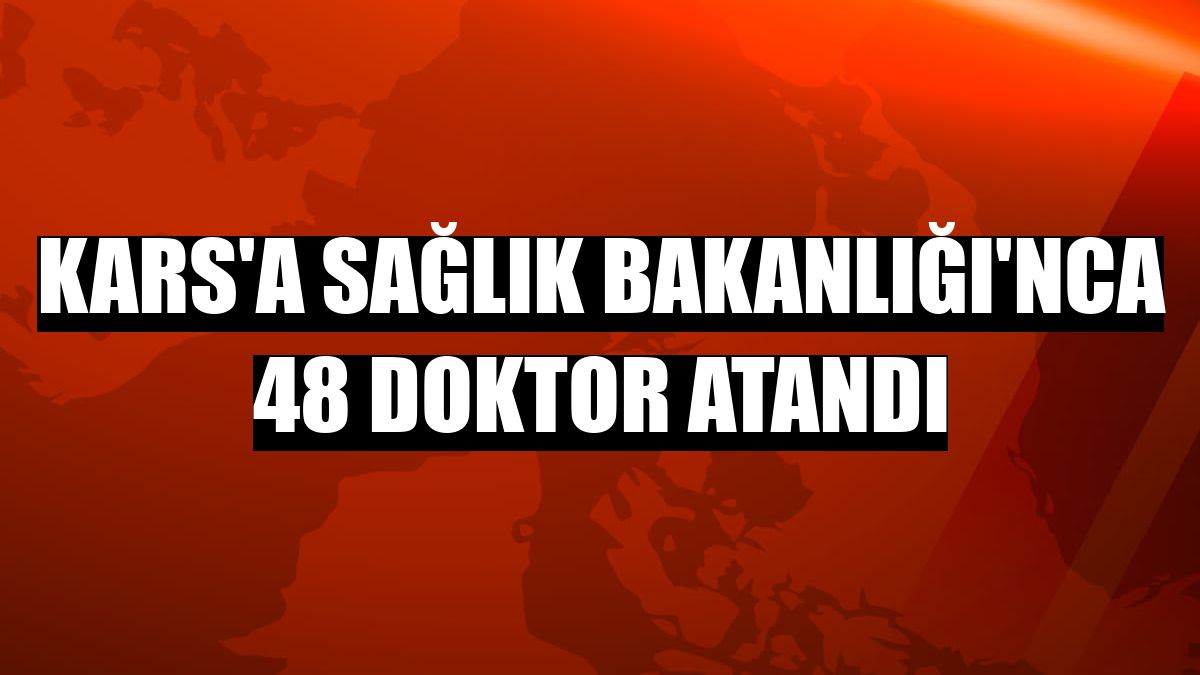 Kars'a Sağlık Bakanlığı'nca 48 doktor atandı