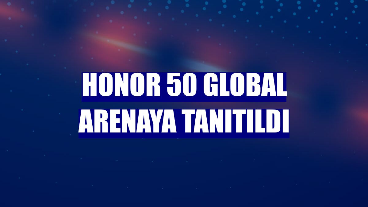 Honor 50 global arenaya tanıtıldı