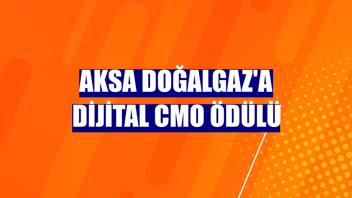 Aksa Doğalgaz'a dijital CMO ödülü