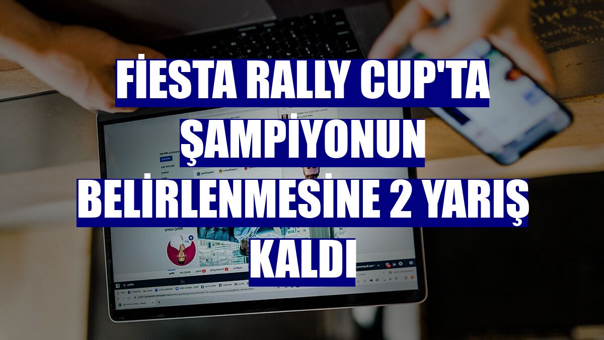 Fiesta Rally Cup'ta şampiyonun belirlenmesine 2 yarış kaldı