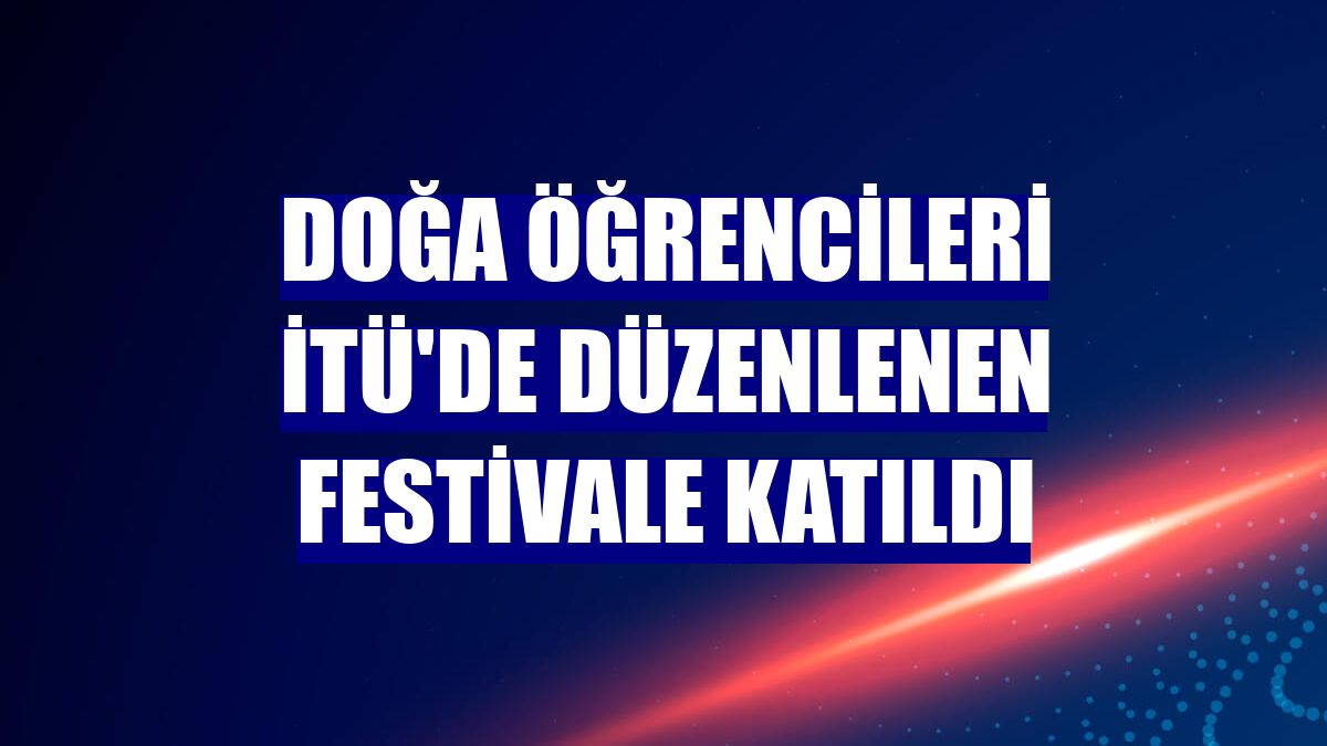 Doğa öğrencileri İTÜ'de düzenlenen festivale katıldı