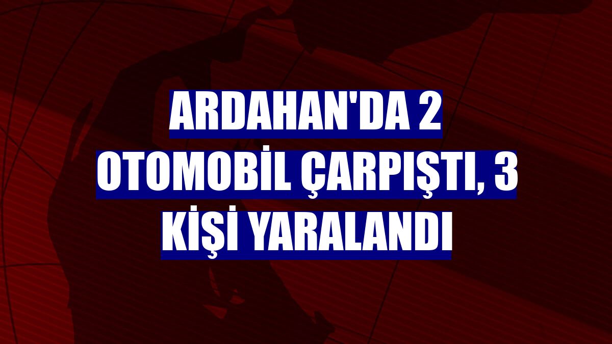 Ardahan'da 2 otomobil çarpıştı, 3 kişi yaralandı