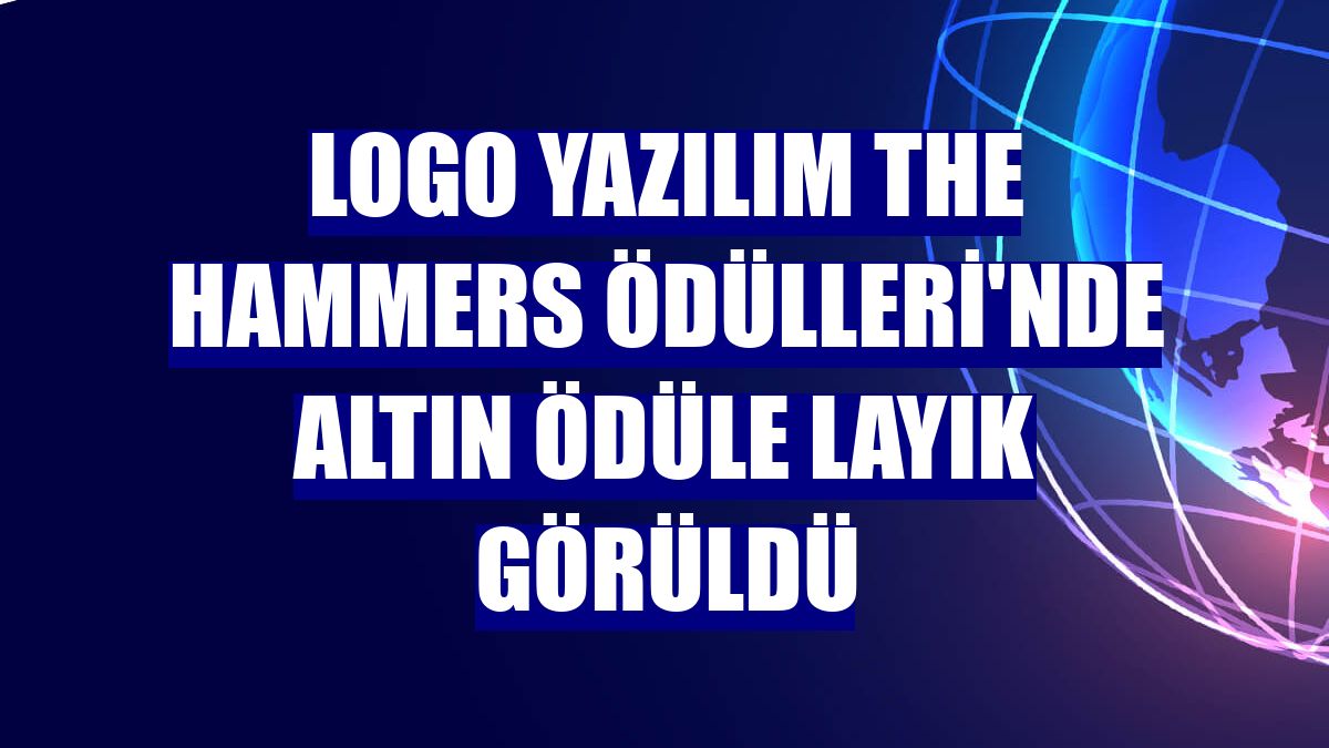 Logo Yazılım The Hammers Ödülleri'nde altın ödüle layık görüldü