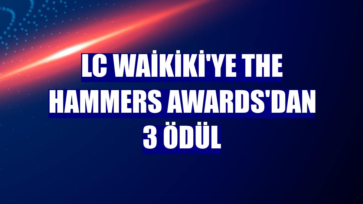 LC Waikiki'ye The Hammers Awards'dan 3 ödül