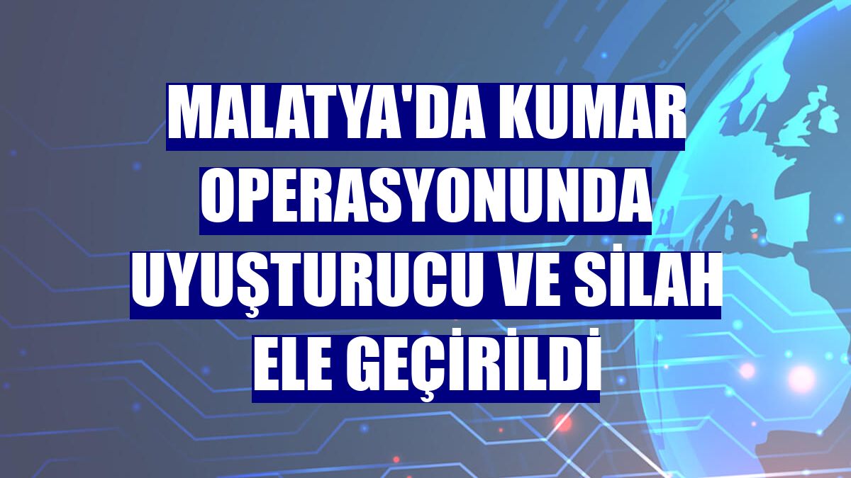 Malatya'da kumar operasyonunda uyuşturucu ve silah ele geçirildi