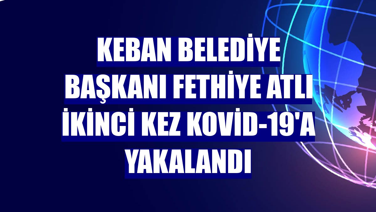 Keban Belediye Başkanı Fethiye Atlı ikinci kez Kovid-19'a yakalandı