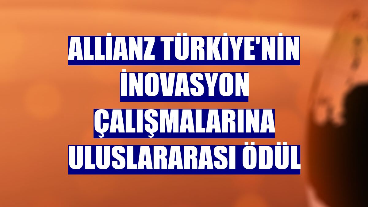 Allianz Türkiye'nin inovasyon çalışmalarına uluslararası ödül