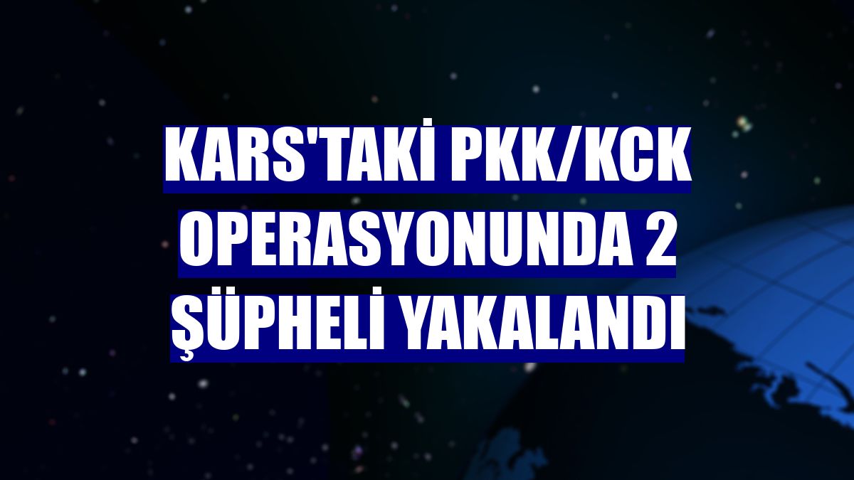 Kars'taki PKK/KCK operasyonunda 2 şüpheli yakalandı