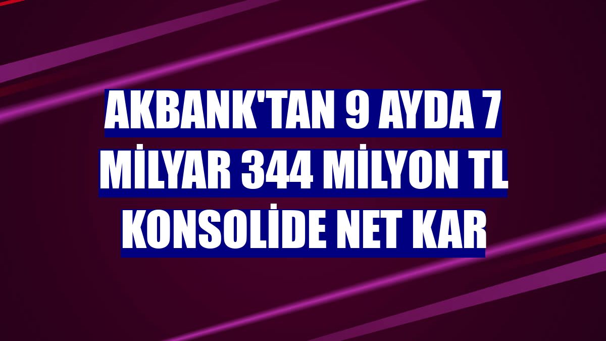 Akbank'tan 9 ayda 7 milyar 344 milyon TL konsolide net kar