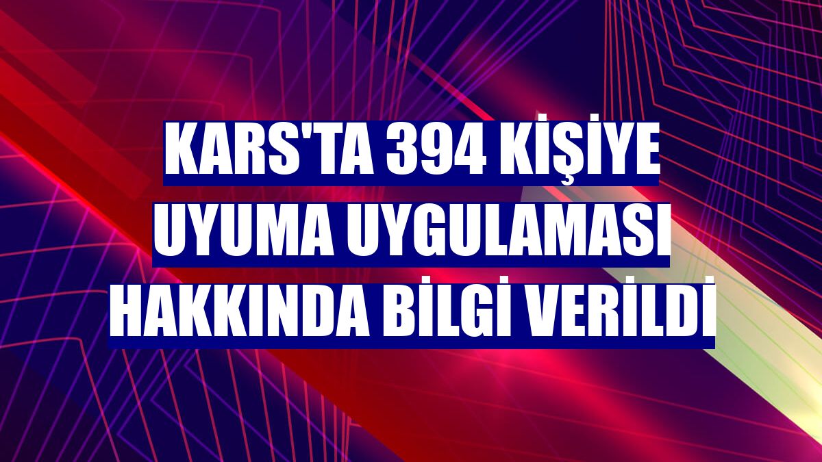 Kars'ta 394 kişiye UYUMA uygulaması hakkında bilgi verildi