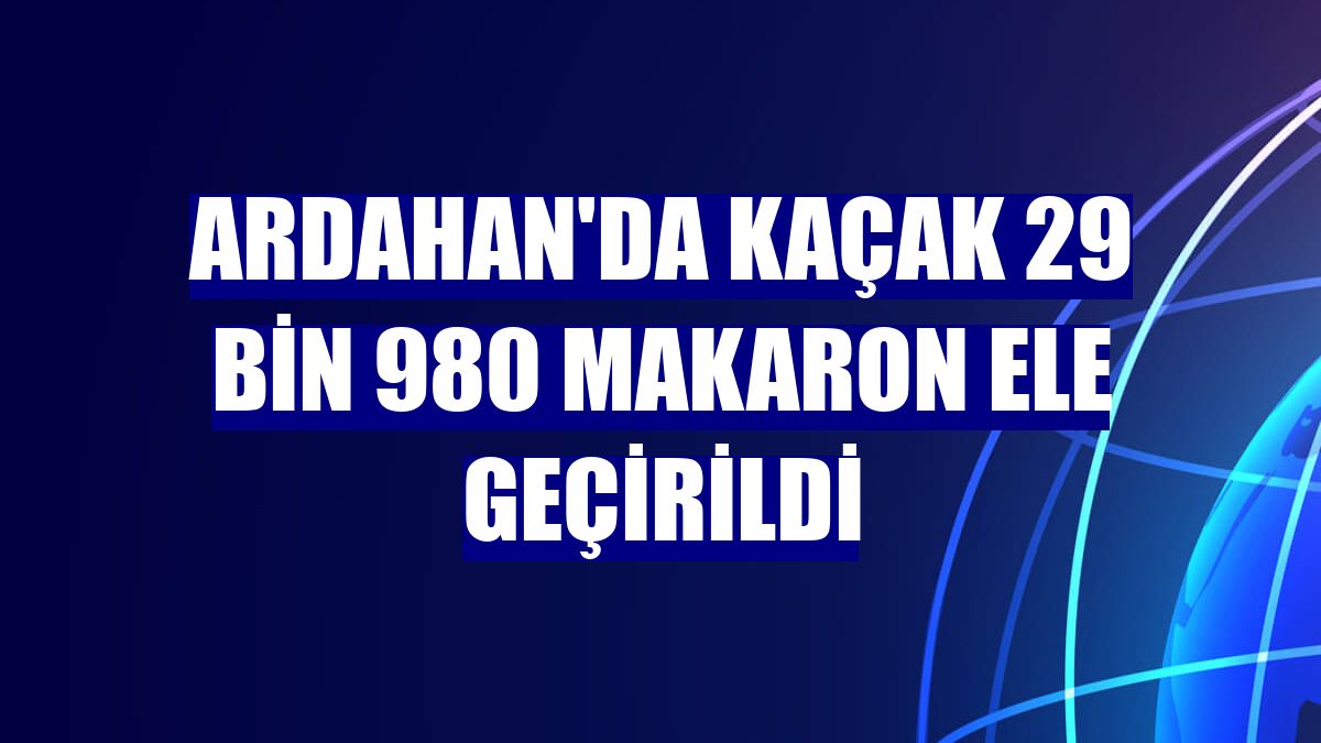 Ardahan'da kaçak 29 bin 980 makaron ele geçirildi