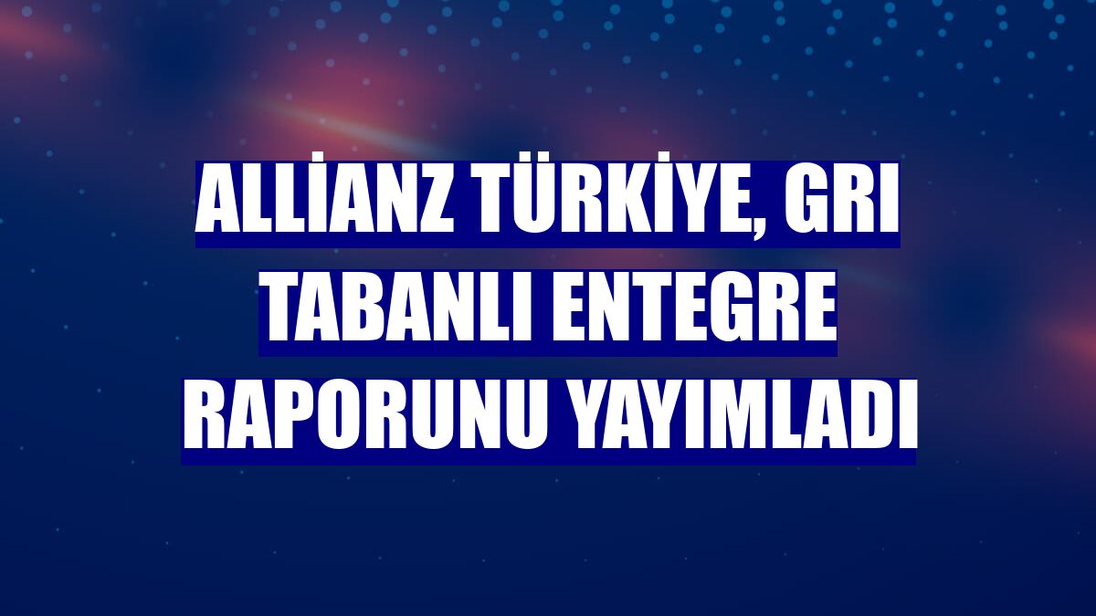 Allianz Türkiye, GRI tabanlı entegre raporunu yayımladı