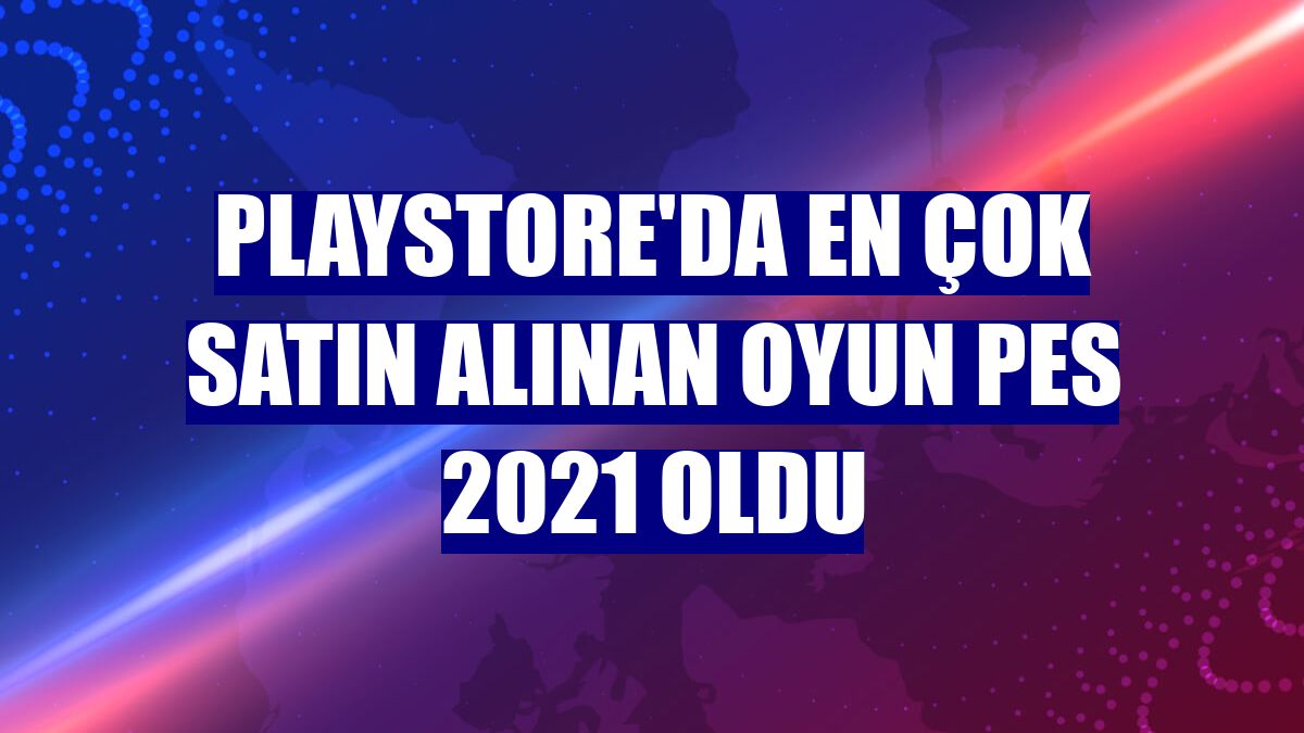 Playstore'da en çok satın alınan oyun PES 2021 oldu