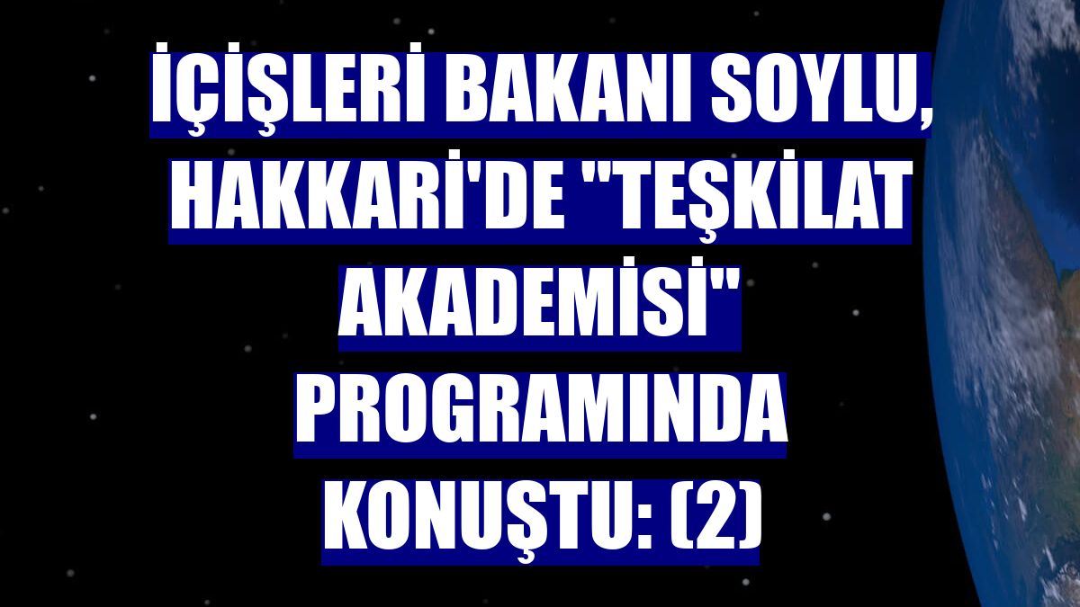 İçişleri Bakanı Soylu, Hakkari'de "Teşkilat Akademisi" programında konuştu: (2)