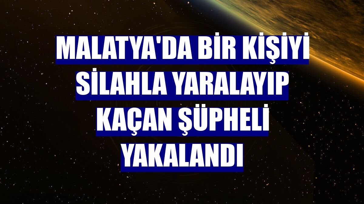 Malatya'da bir kişiyi silahla yaralayıp kaçan şüpheli yakalandı