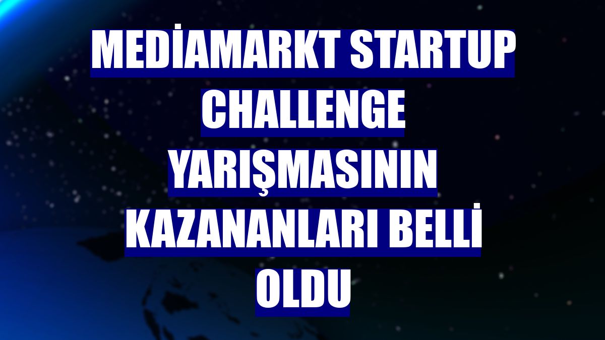MediaMarkt Startup Challenge yarışmasının kazananları belli oldu