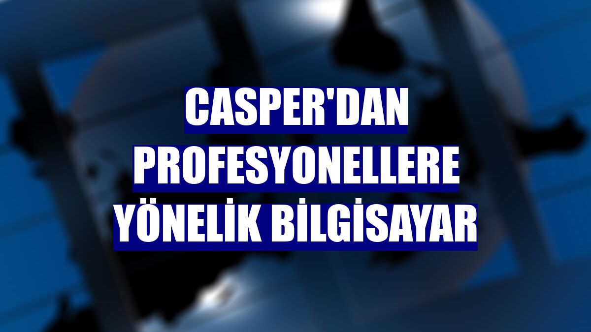 Casper'dan profesyonellere yönelik bilgisayar