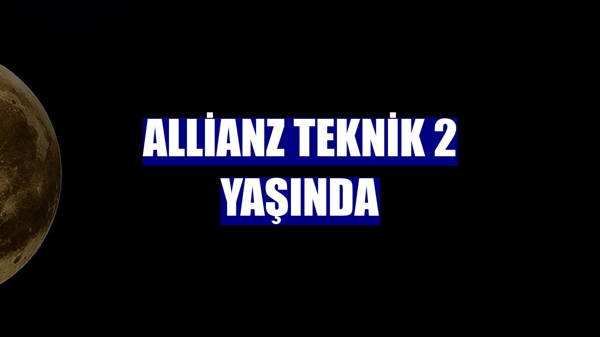 Allianz Teknik 2 yaşında