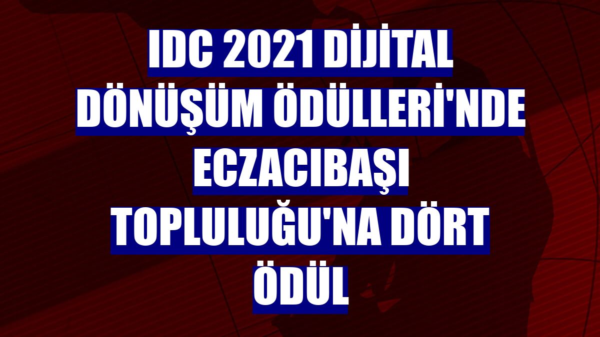 IDC 2021 Dijital Dönüşüm Ödülleri'nde Eczacıbaşı Topluluğu'na dört ödül