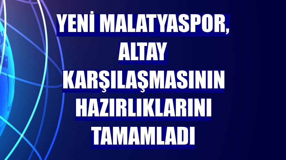 Yeni Malatyaspor, Altay karşılaşmasının hazırlıklarını tamamladı