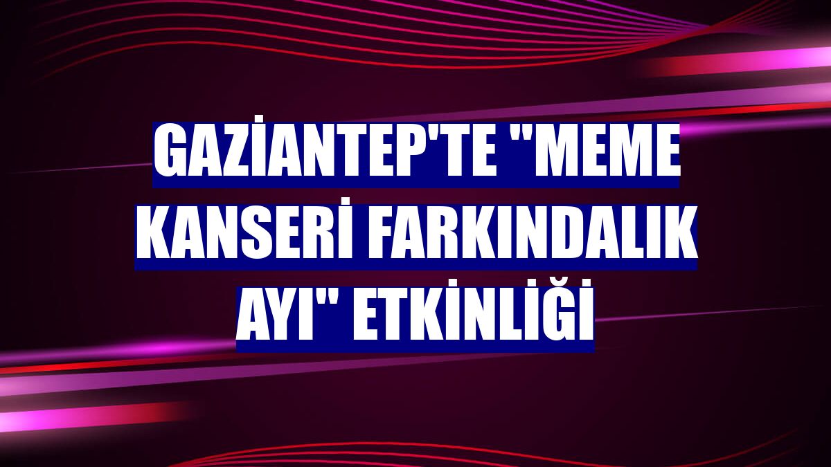 Gaziantep'te "Meme Kanseri Farkındalık Ayı" etkinliği