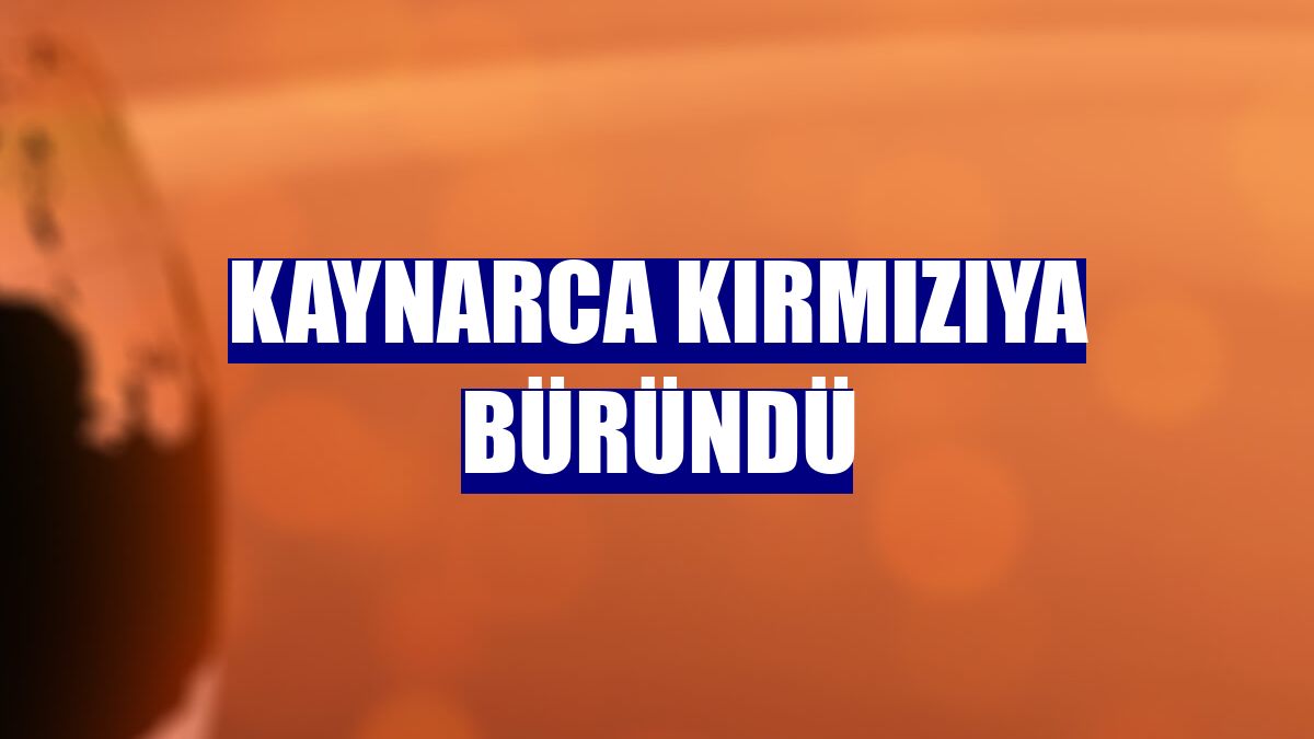 Kaynarca kırmızıya büründü