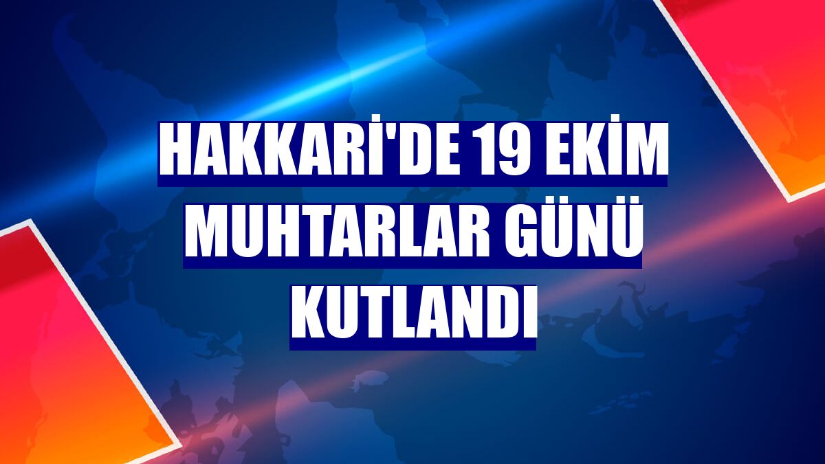 Hakkari'de 19 Ekim Muhtarlar Günü kutlandı