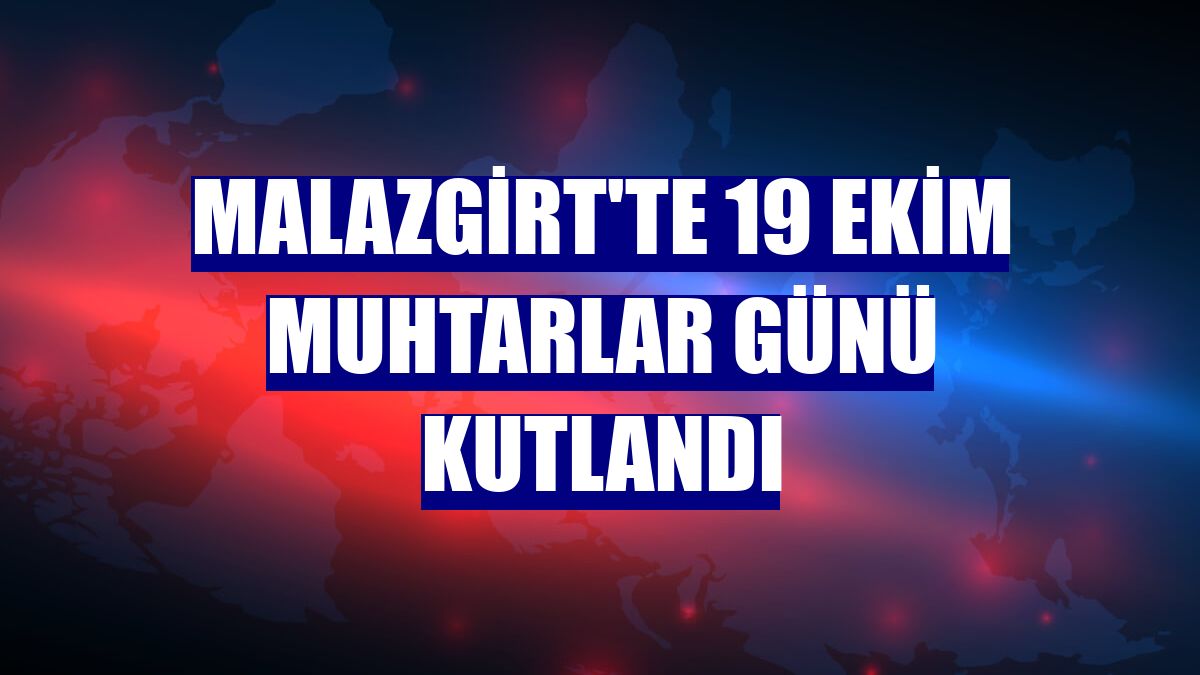 Malazgirt'te 19 Ekim Muhtarlar Günü kutlandı