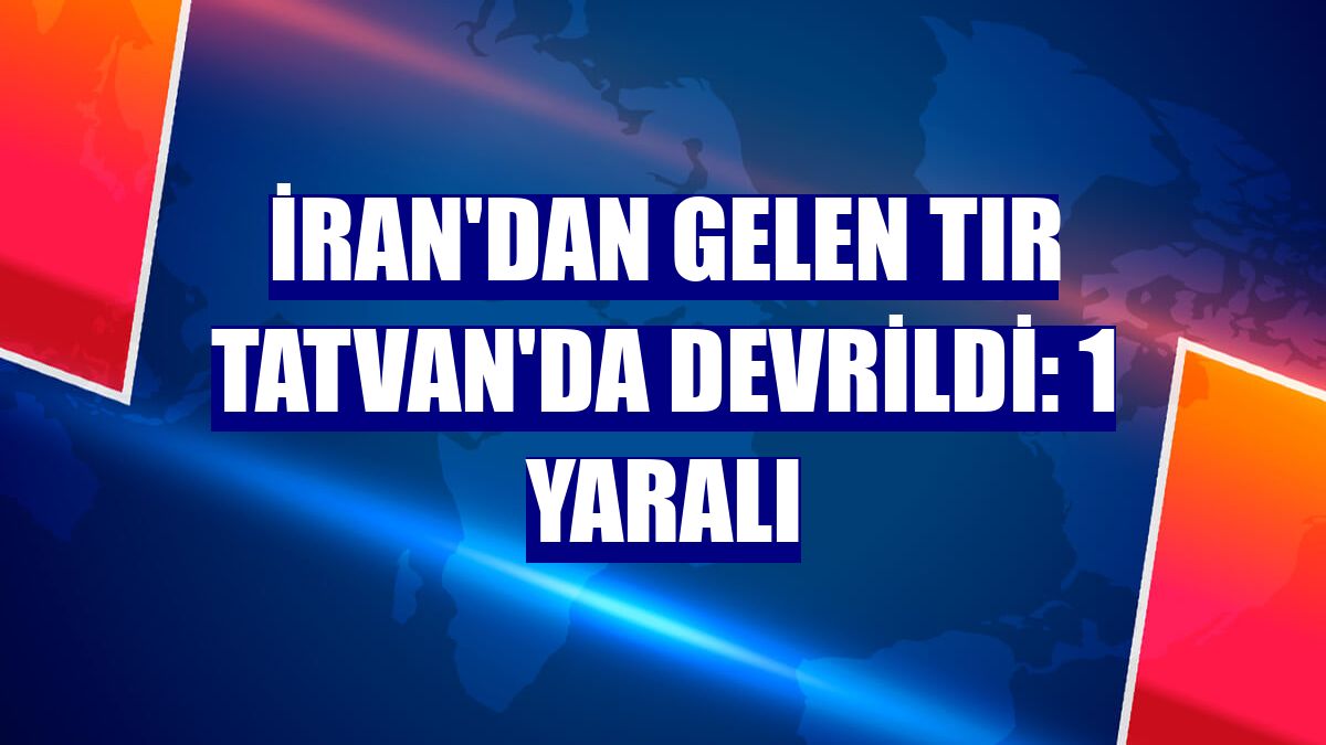 İran'dan gelen tır Tatvan'da devrildi: 1 yaralı