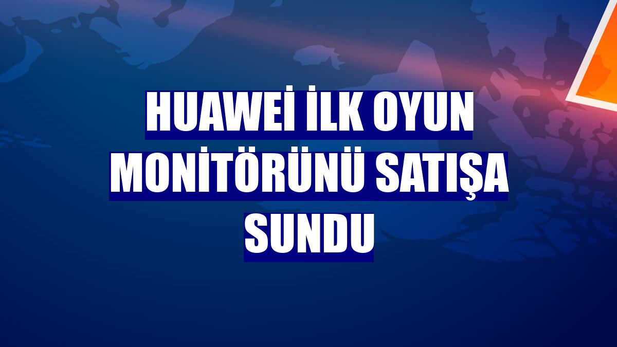 Huawei ilk oyun monitörünü satışa sundu