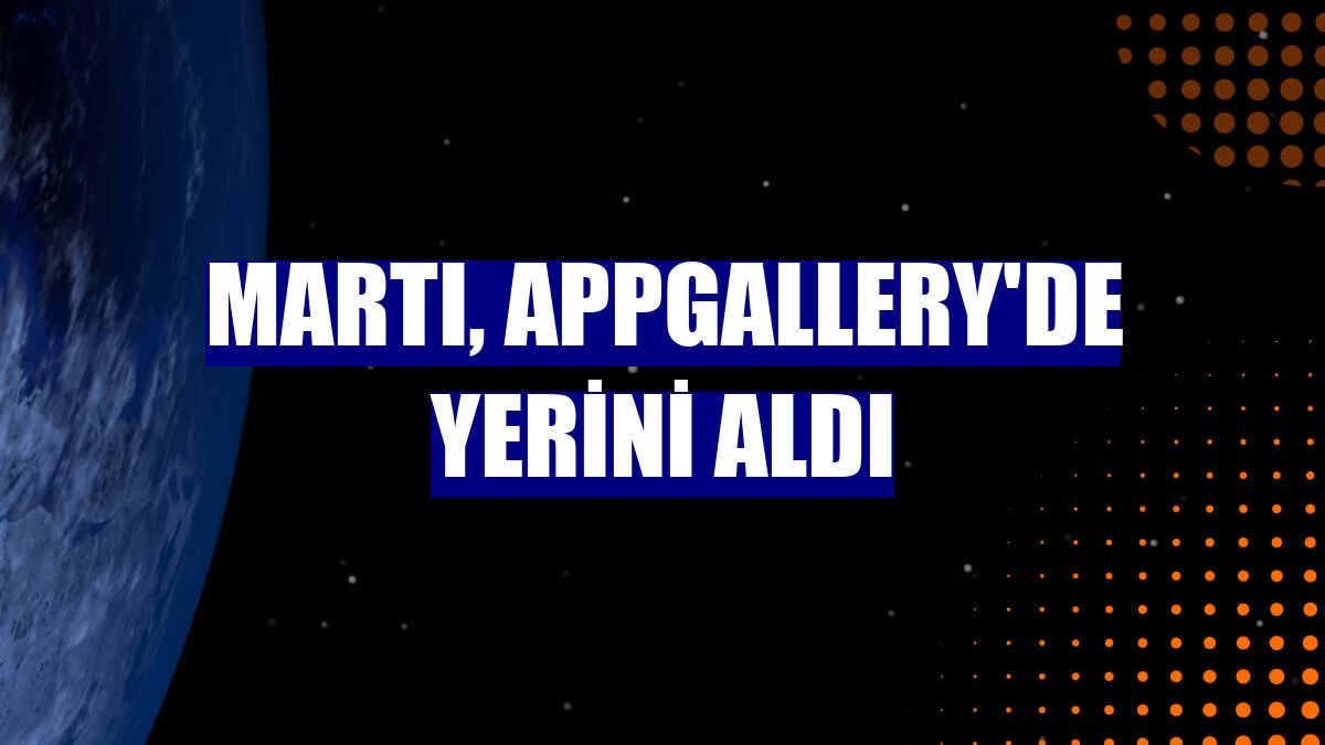 Martı, AppGallery'de yerini aldı