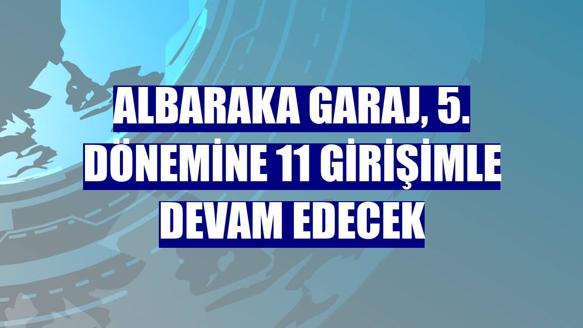 Albaraka Garaj, 5. dönemine 11 girişimle devam edecek